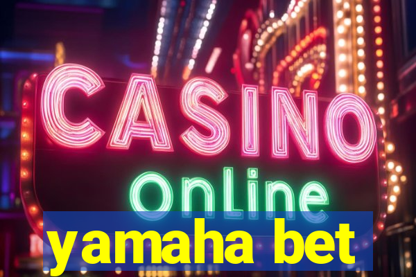 yamaha bet